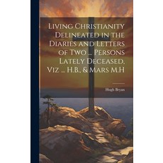 (英文圖書) Living Christianity Delineated in the Diaries and Letters of Two ... Persons Lately Deceased ... 精裝版, Legare Street Press, 英文
