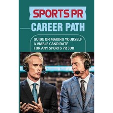 (英文圖書) Sports PR Career Path: Guide On Making Yourself A Viable Candidate For Any Sports PR Job: Man... 平裝版, Independently Published, 英文