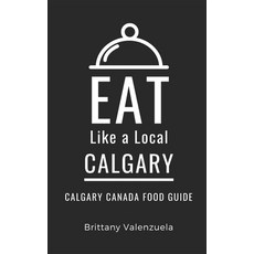 (英文圖書) Eat Like a Local-Calgary: Calgary Canada Food Guide 平裝版, Independently Published, 英文