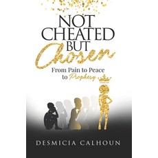 Not Cheated but Chosen: From Pain to Peace to Prophesy 平裝版, Independently Published, 英文