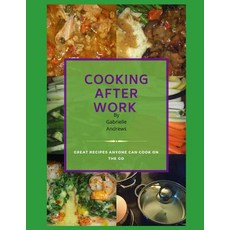 (英文圖書) Cooking After Work: Great Recipes Anyone Can Cook On The Go 平裝版, Independently Published, English