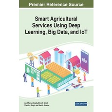 Smart Agricultural Services Using Deep Learning Big Data and IoT 精裝版, Engineering Science Reference, 英文