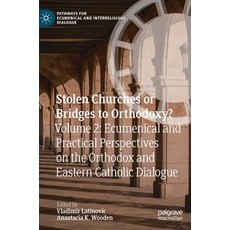 Stolen Churches or Bridges to Orthodoxy?: Volume 2: Ecumenical and Practical Perspectives on the Ort... 精裝版, Palgrave MacMillan, 英文
