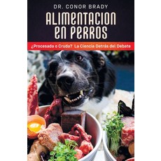 (英文圖書) Alimentación En Perros： ¿Procesada o Cruda? La Ciencia Detrás del Debate 精裝版, Dogs First Ltd, 英文