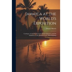 (英文圖書) Jamaica at the World's Exposition: Catalogue of Articles From the Island of Jamaica and On Ex... 平裝版, Legare Street Press, 英文