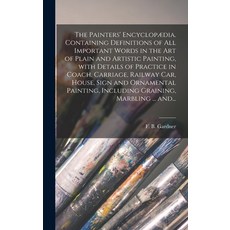 (英文書籍) The Painters' Encyclopædia. Containing Definitions of All Important Words in the Art of Plain... 精裝版, Legare Street Press, 英文