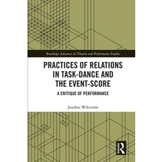 Practices of Relations in Task-Dance and the Event-Score: A Critique of Performance 精裝版, Routledge, 英文