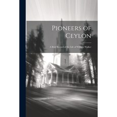 (英文圖書) Pioneers of Ceylon: A Brief Record of the Life of William Walker 平裝版, Legare Street Press, 英文