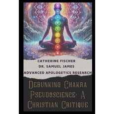 (英文圖書) Debunking Chakra Pseudoscience: A Christian Critique 平裝版, Independently Published, 英文