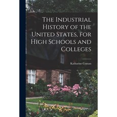 (英文圖書) The Industrial History of the United States for High Schools and Colleges 平裝版, Legare Street Press, 英文