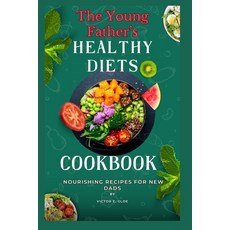(英文圖書) The Young Father's Healthy Diets Cookbook: Nourishing Recipes for New Dads 平裝版, Independently Published, 英文