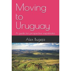 (英文圖書) Moving to Uruguay: A guide for prospective expatriates 平裝版, Independently Published, 英文