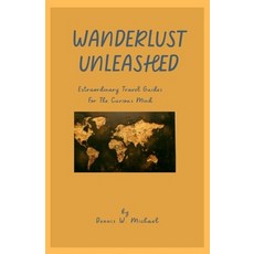 (英文圖書) Wanderlust Unleashed: Extraordinary Travel Guides for the curious mind 平裝版, Independently Published, 英文