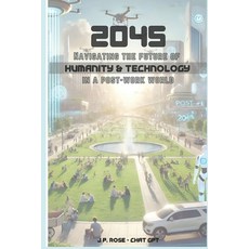 (英文圖書) 2045: Navigating the Future of Humanity and Technology in a Post-Work World 平裝版, Independently Published, 英文