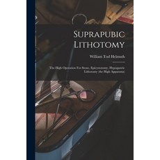 (英文圖書) Suprapubic Lithotomy: The High Operation For Stone Epicystotomy Hypogastric Lithotomy (the ... 平裝版, Legare Street Press, 英文