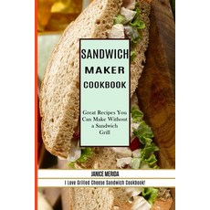 Sandwich Recipes Book: The Sandwich Cookbook for All Things Sweet and Wonderful! (A Chicken Sandwich... 平裝版, Alex Howard, 英文