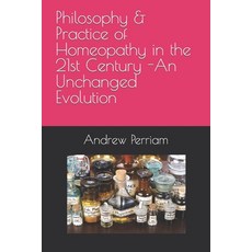 Philosophy & Practice of Homeopathy in the 21st Century - An Unchanged Evolution 平裝版, Independently Published, 英文