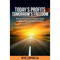 (英文圖書) Today's Profits Tomorrow's Freedom: The Small Business Owner's Guide to Thrive Now and Retire... 平裝版, Stategic Business Insights, 英文