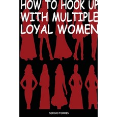 (英文圖書) How To Hook Up With Multiple Loyal Women 平裝版, Lulu.com, 英文