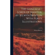 (英文圖書) The Gonzaga--lords of Mantua by Selwyn Brinton ... With Forty Illustrations. 精裝版, Hassell Street Press, 英文