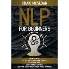 NLP For Beginners: The Dirty Secret To Take Off Your Personal Growth To Another Level Enjoy Busines... 平裝版, Independently Published, 英文