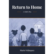 Return to home: A child's plea 平裝版, Independently Published, 英文
