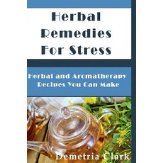 (英文圖書) Herbal Remedies for Stress: Herbal and Aromatherapy Recipes You Can Make 平裝版, Createspace Independent Pub..., 英文