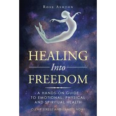 Healing into Freedom: A Hands-On Guide to Emotional Physical and Spiritual Health 平裝版, Balboa Press, 英文