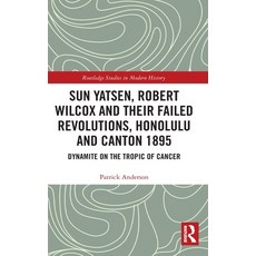 (英文圖書) Sun Yatsen Robert Wilcox and Their Failed Revolutions Honolulu and Canton 1895: Dynamite on... 精裝版, Routledge, 英文