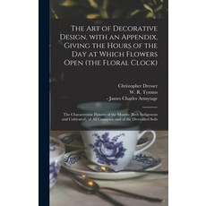 (英文圖書) The Art of Decorative Design With an Appendix Giving the Hours of the Day at Which Flowers ... 精裝版, Legare Street Press, 英文