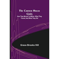 (英文圖書)The Corner House Girls; How they moved to Milton what they found and what they... 平裝版, Alpha Edition, 英文
