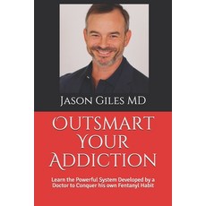Outsmart Your Addiction: Learn the Powerful System Developed by a Doctor to Conquer his own Fentanyl... 平裝版, Sandman Publishing, 英文