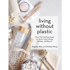 Living Without Plastic: More Than 100 Easy Swaps for Home Travel Dining Holidays and Beyond 精裝版, Artisan Publishers, 英文