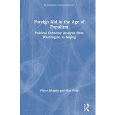 Foreign Aid in the Age of Populism: Political Economy Analysis from Washington to Beijing 精裝版, Routledge, 英文