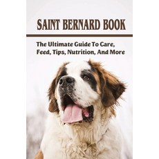 (英文圖書) Saint Bernard Book: The Ultimate Guide To Care Feed Tips Nutrition And More: Saint Bernar... 平裝版, Independently Published, 英文