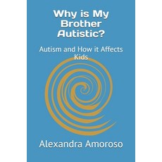 Why is My Brother Autistic?: Autism and How it Affects Kids 平裝版, Independently Published, 英文