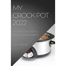 (英文圖書) My Crock Pot 2022: Tasty Recipes Easy to Make for Beginners 平裝版, Sam Greene, 英文