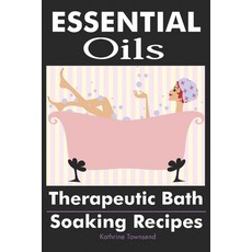 Essential Oils: Therapeutic Bath Soaking Recipes 平裝版, Cladd Publishing Inc., 英文