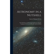 (英文圖書) Astronomy in a Nutshell: The Chief Facts and Principles Explained in Popular Language for the... 精裝版, Legare Street Press, 英文