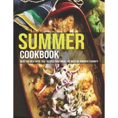 Summer Cookbook: Beat The Heat With 150+ Recipes That Make The Most Of Summer's Bounty 平裝版, Independently Published, 英文