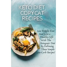 Keto Diet Copycat Recipes: Lose Weight Fast And Live a Healthy Life With The Ketogenic Diet By Follo... 平裝版, Jessica Meal, 英文