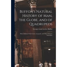 (英文圖書) Buffon's Natural History of Man the Globe and of Quadrupeds: With Additions From Cuvier La... 平裝版, Legare Street Press, 英文