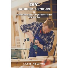 (英文圖書) DIY Outdoor Furniture: Build Affordable & Stylish Pieces for Your Garden 平裝版, Independently Published, 英文