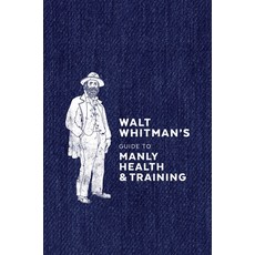 (英文圖書) Walt Whitman's Guide to Manly Health and Training 精裝版, Ten Speed Press, 英文