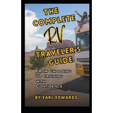(英文圖書) The Complete RV Traveler's Guide: From Choosing To Cruising With Confidence 平裝版, Independently Published, 英文