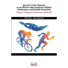 Exercise Under Hypoxia as an Effective Intervention for Athletic Performance and Health Promotion: H... 平裝版, Eliva Press, 英文