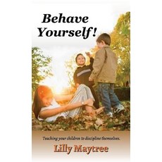 (英文圖書) Behave Yourself!: Teaching your children to discipline themselves. 精裝版, Lightsmith Publishers, 英文