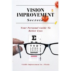 (英文圖書) Vision Improvement Secrets: Improve Eyesight And Cure Myopia Naturally 平裝版, Independently Published, 英文
