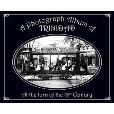 (英文圖書) A Photograph Album of Trinidad At the Turn of the 19th Century 精裝版, Paria Publishing Company Ltd., 英文