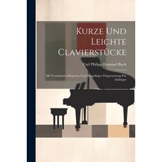 (英文書) Kurze Und Leichte Clavierstücke： Mit Veränderten Reprisen Und Beygefügter Fingersetzung Für A... 平裝版, Legare Street Press, 英文